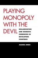 Playing Monopoly with the Devil: Dollarization and Domestic Currencies in Developing Countries артикул 10013c.