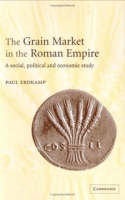 The Grain Market in the Roman Empire: A Social, Political and Economic Study артикул 10025c.