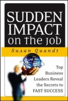 Sudden Impact on the Job: Top Business Leaders Reveal the Secrets to Fast Success артикул 10052c.