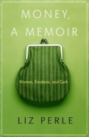 Money, A Memoir : Women, Emotions, and Cash артикул 10091c.